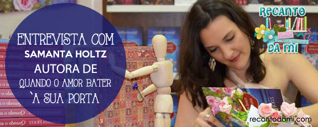 Entrevista - Autora Samantha Holtz fala sobre Quando o amor bater à sua porta Entrevista - Autora Samantha Holtz fala sobre Quando o amor bater à sua porta