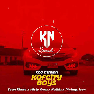 Koo Ntakra-Kofcity Boys ft Sean Khare x Misty Geez x Katkiz