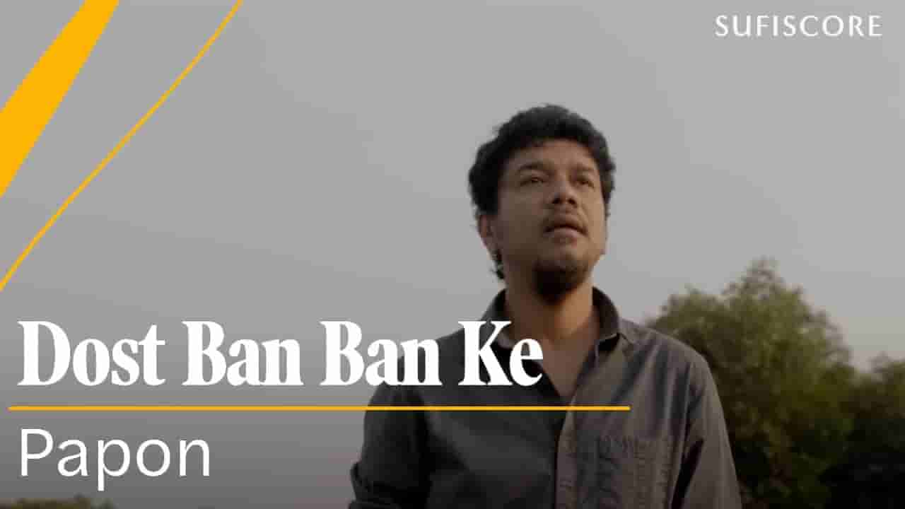 दोस्त बन बन के Dost ban ban ke lyrics in Hindi Papon Hindi Song