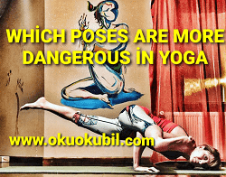 Yoga’da Hangi Pozlar Daha Tehlikelidir? Which Poses are More Dangerous in Yoga