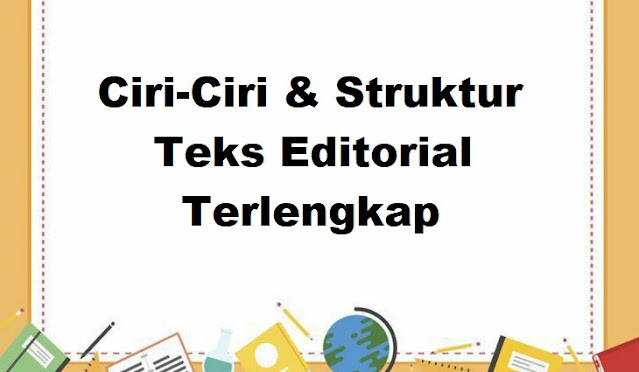 Ciri-Ciri & Struktur Teks Editorial