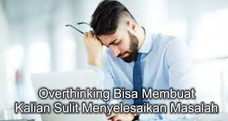 Overthinking Bisa Membuat Kalian Sulit Menyelesaikan Masalah 