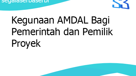 Kegunaan Amdal Bagi Pemerintah Dan Pemilik Proyek