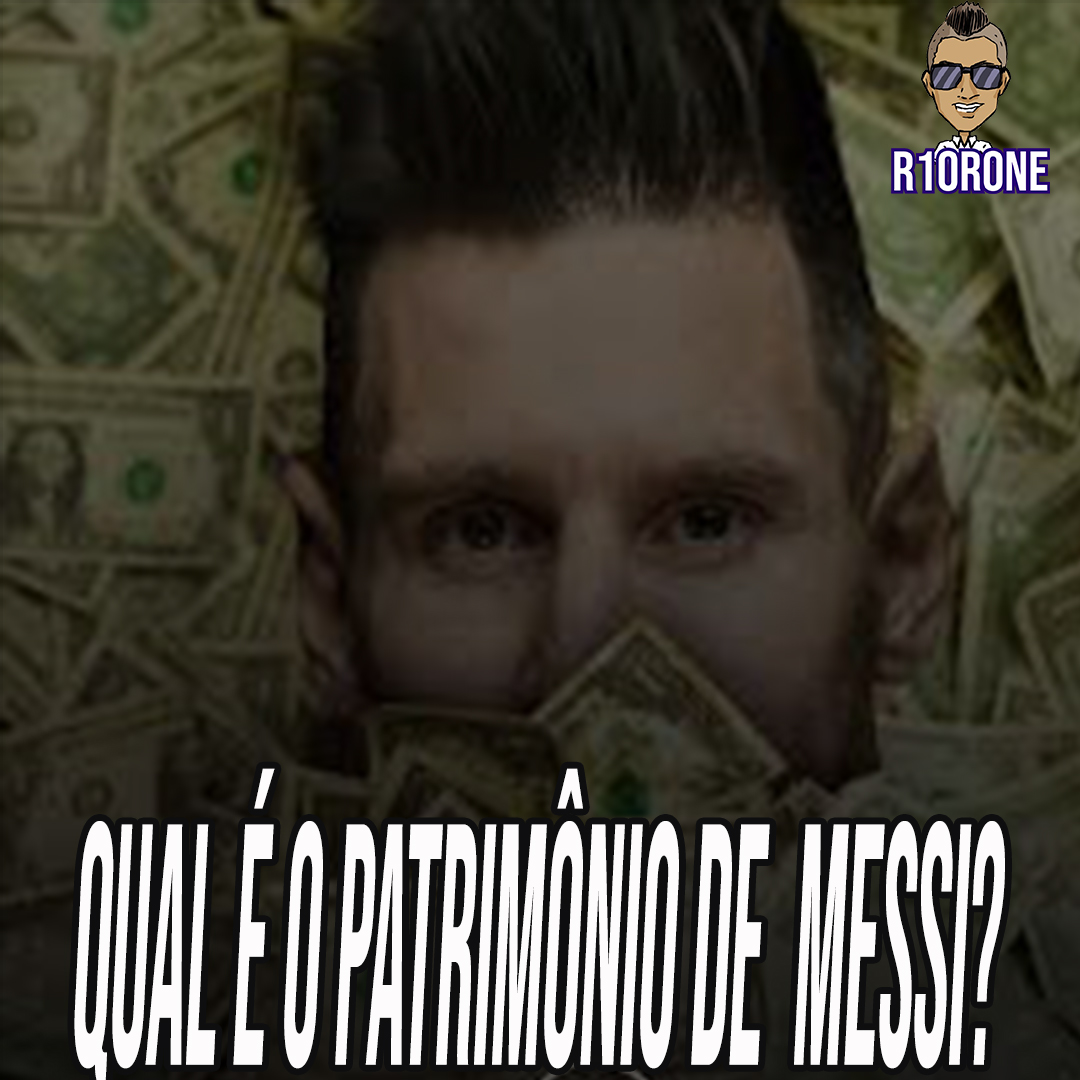 Qual é o patrimônio de Lionel Messi? R10Rone