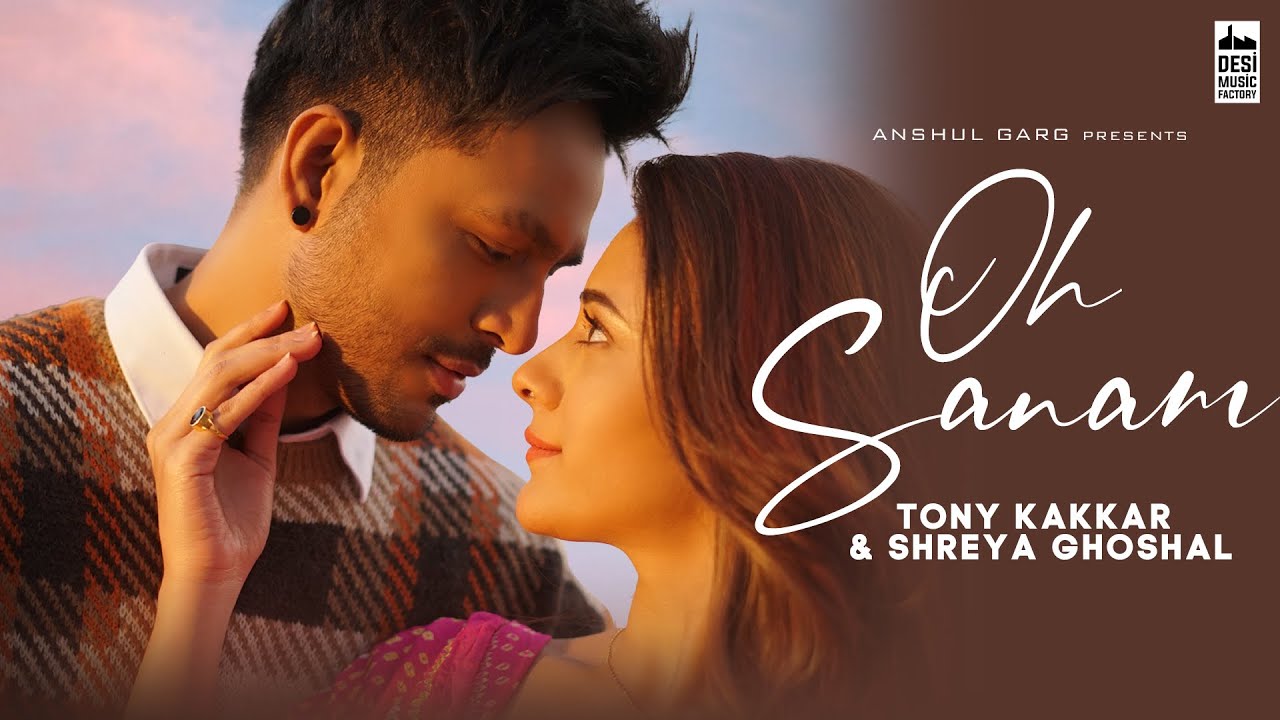 Oh Sanam Lyrics – Tony Kakkar & Shreya Ghoshal Ft. Hiba Nawab