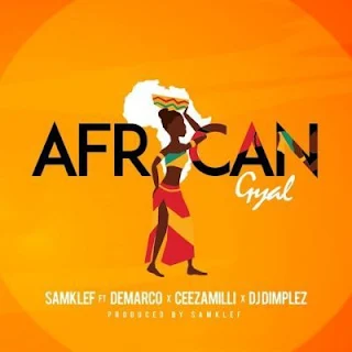 Samklef Feat. DJ Dimplez, Demarco & Ceeza Milli – African Gyal
