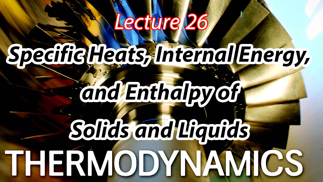 شرح مادة Thermodynamics Chapter 4 Lecture 26 Specific Heats, Internal