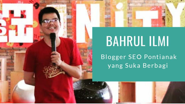 blogger seo asal pontianak bahrul ilmi