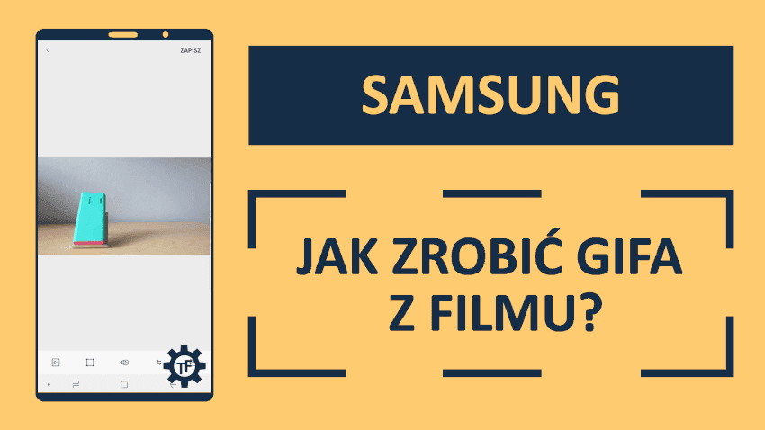 Jak zrobić gifa z filmu? Jak zrobić gifa z filmu na telefonie Samsunga?