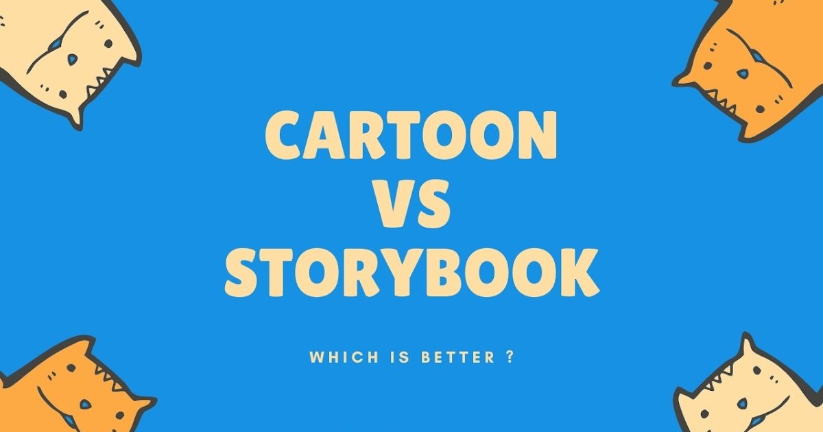 Story Book or Cartoon Which is better
