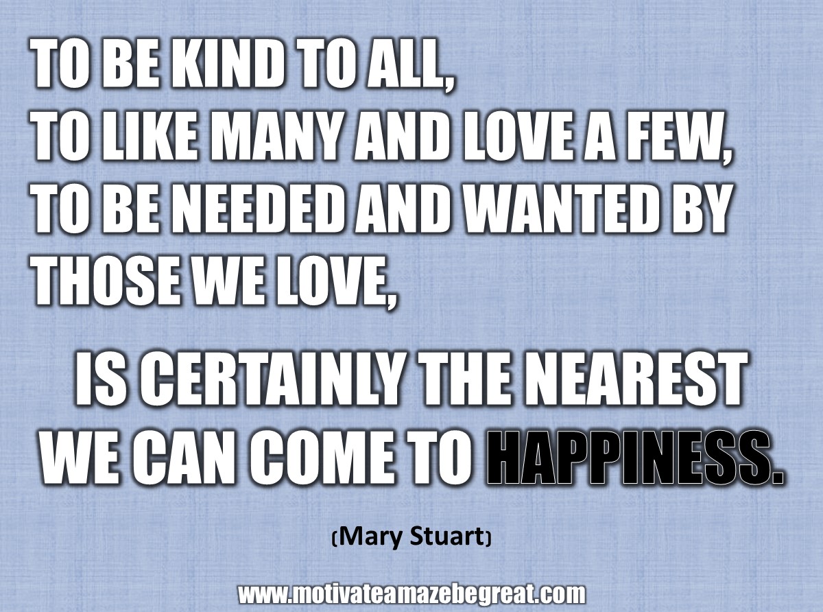 33 Happiness Quotes To Inspire Your Day “To be kind to all to