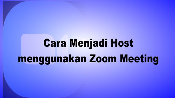 Cara Menjadi Host menggunakan Zoom Meeting - EDUKASIKU.COM
