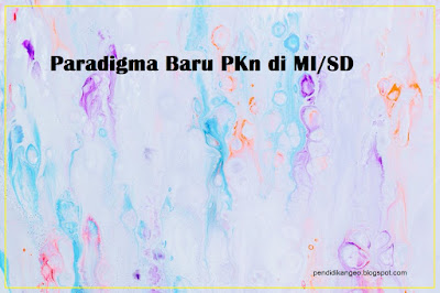 Download Makalah Paradigma Baru PKn di MI / SD, Contoh Makalah SMP, SMA, Mahasiswa, Blog Geografi