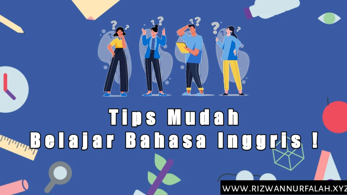 8 Tips Mudah Belajar Bahasa Inggrisrizwan Nurfalah Tutorial Bloggingrizwan Nurfalah 8 Tips Mudah Belajar Bahasa Inggrisrizwan Nurfalah Tutorial Bloggingrizwan Nurfalah