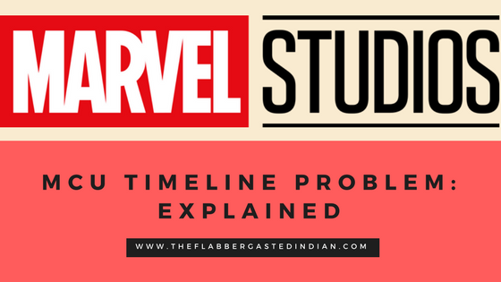 mcu timeline problem explained the flabbergasted indian