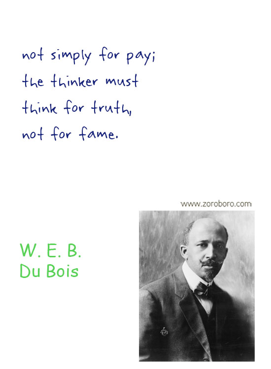 W.E.B. Du Bois Quotes. W.E.B. Du Bois Liberty Quotes, People, Law Quotes, Education Quotes. W.E.B. Du Bois Philosophy