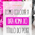 COMO COLOCAR A DATA ACIMA DO TÍTULO DO POST