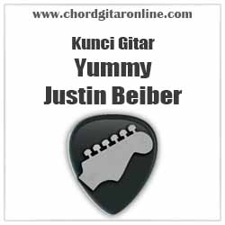 Chord Kunci Gitar Yummy Justin Beiber Original Kord Chord Gitar Online
