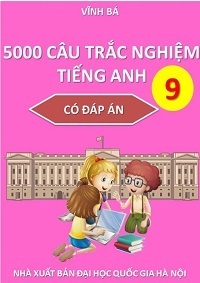 5000 Cấu Trắc Nghiệm Tiếng Anh 9 (Có Đáp Án) - Vĩnh Bá