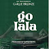 DOWNLOAD AUDIO | CARLIE BRONZE – GO LALA | MP3