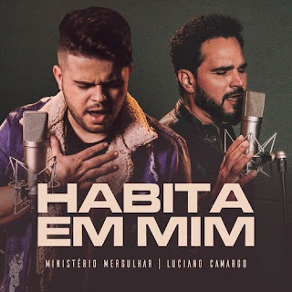 Baixar Música Gospel Habita Em Mim - Ministério Mergulhar e Luciano Camargo Mp3