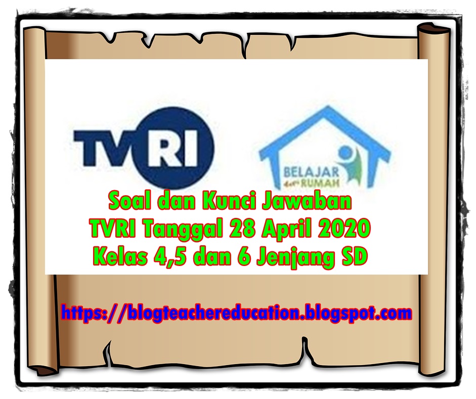 Soal dan Kunci Jawaban TVRI Tanggal 28 April 2020 Untuk Kelas 4,5 dan 6