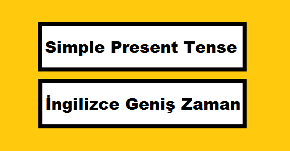 İngilizce Geniş Zaman - Simple Present Tense