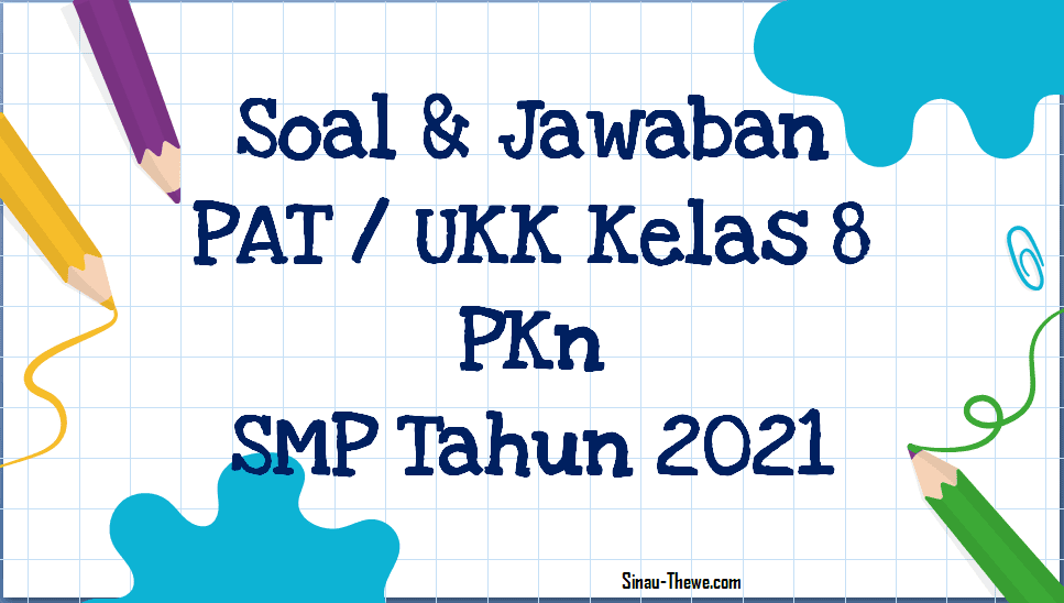 Soal Jawaban Pat Ukk Pkn Kelas 8 Smp Mts 2021 Sinau Thewe Com