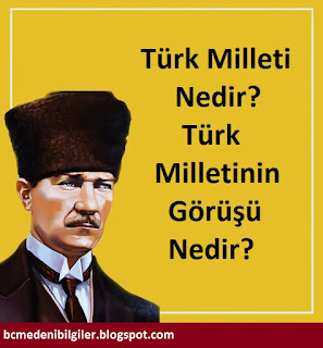 Atatürk'e Göre Türk Milleti Nedir? ve Türk Milletinin Görüşü Nedir?