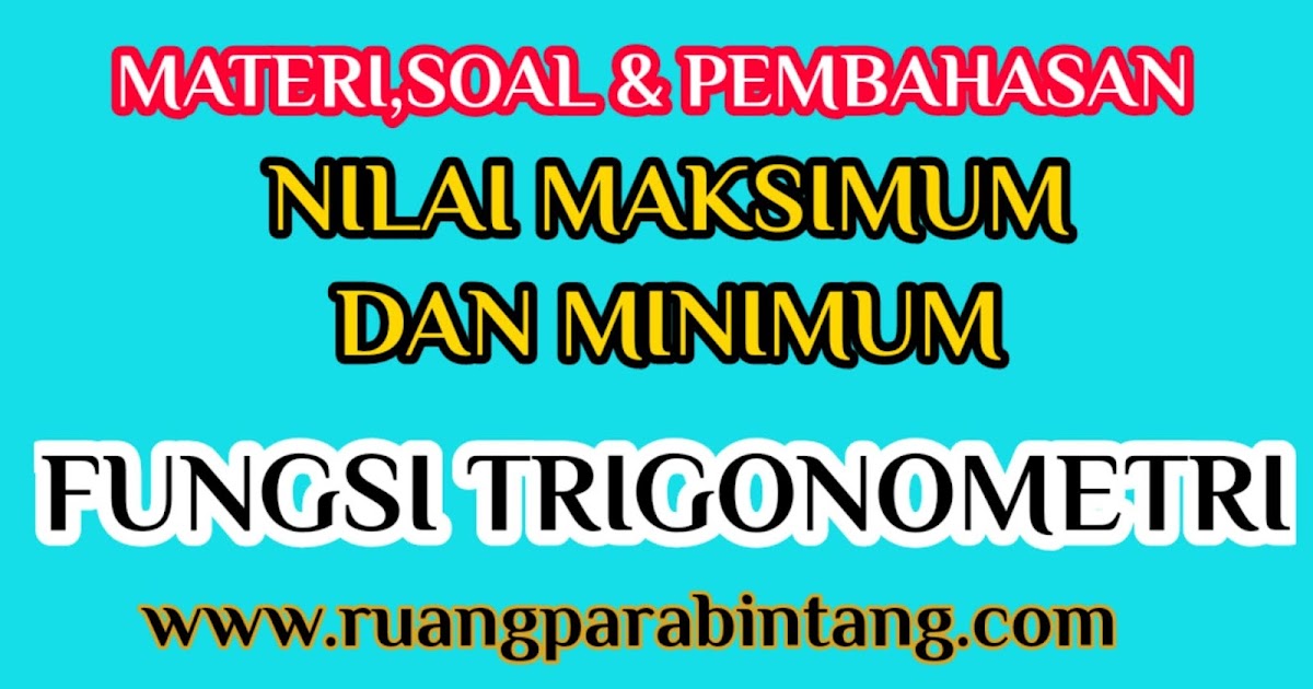 Menentukan Nilai Maksimum Dan Minimum Fungsi Trigonometri Ruang Para Bintang Berbagi Informasi Tentang Ptn Dan Pembahasan Soal Soal Menentukan Nilai Maksimum Dan Minimum Fungsi Trigonometri Ruang Para Bintang Berbagi Informasi Tentang Ptn Dan Pembahasan Soal Soal