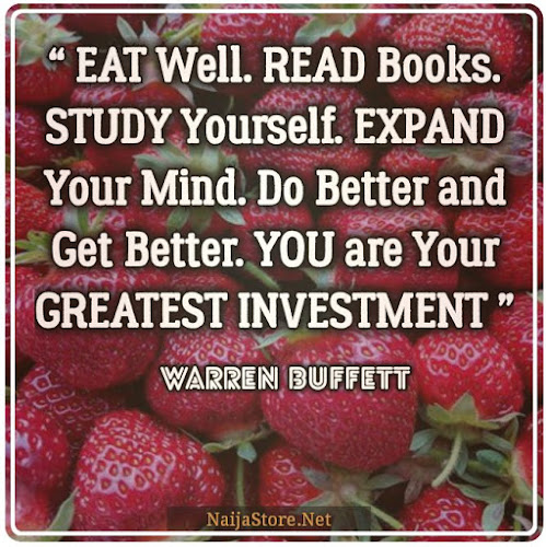 Warren Buffett's Quote: EAT Well. READ Books. STUDY Yourself. EXPAND Your Mind. Do Better and Get Better. YOU are Your GREATEST INVESTMENT - Quotes