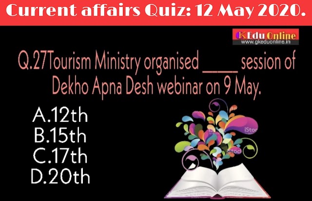 Current affairs quiz for all competitive exams and interviews: 12/13 May 2020