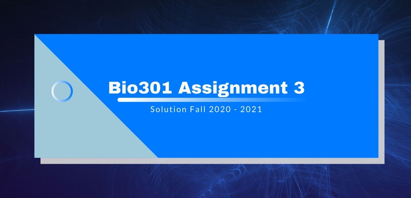 Bio301 Assignment 3 Solution 2021