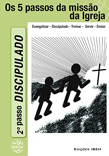 DISCIPULADO: O Discipulado é o coração da Igreja (Os Cinco Passos da Missão da Igreja) DISCIPULADO: O Discipulado é o coração da Igreja (Os Cinco Passos da Missão da Igreja)