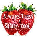 Always Trust a Skinny Cook