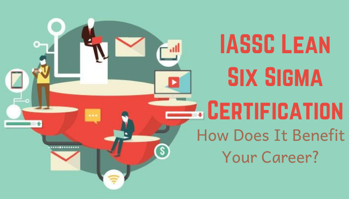Quantify the Benefits of IASSC Lean Six Sigma Certification | Process News