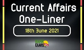 Current Affairs One-Liner: 18th June 2021