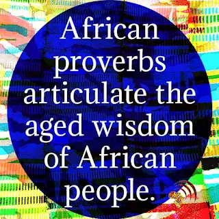 African proverbs articulate the aged wisdom of African people.
