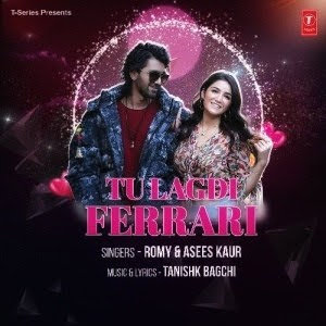 Tu Lagdi Ferrari Lyrics - Romy And Asees Kaur