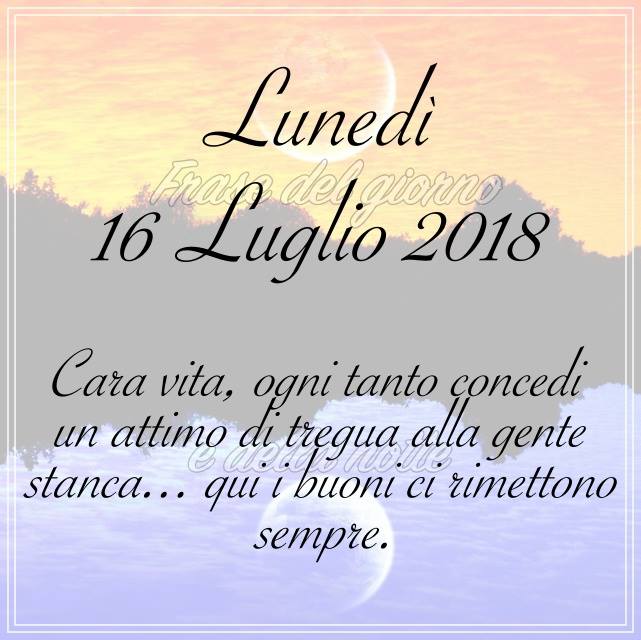 Frase Del Giorno Di Oggi 16 Luglio 18 Liparinet