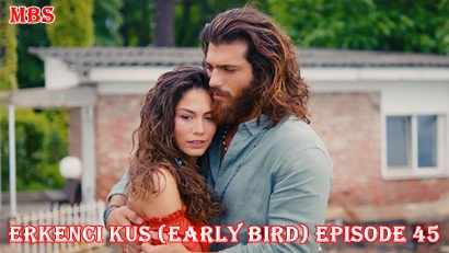 episode 45 erkenci kus early bird summary and trailer