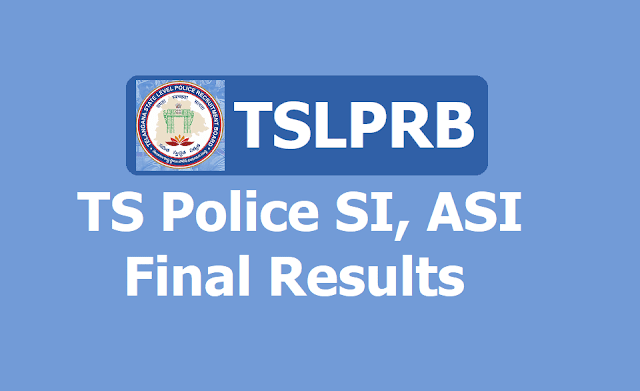 TS Police SI, ASI Final Results: TSLPRB SI, ASI Final Selection List Results 2019 TS Police SI, ASI Final Results: TSLPRB SI, ASI Final Selection List Results 2019