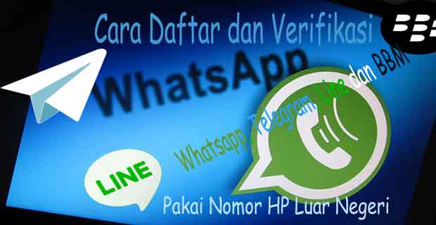 cara daftar dan verifikasi whatsapp telegram line bbm dengan nomor hp luar negeri cara daftar dan verifikasi whatsapp telegram line bbm dengan nomor hp luar negeri
