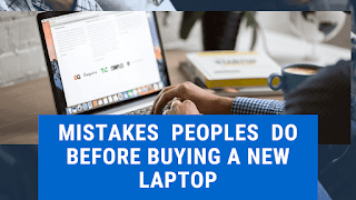 Mistakes Peoples Do before Buying A New Laptop Mistakes Peoples Do before Buying A New Laptop