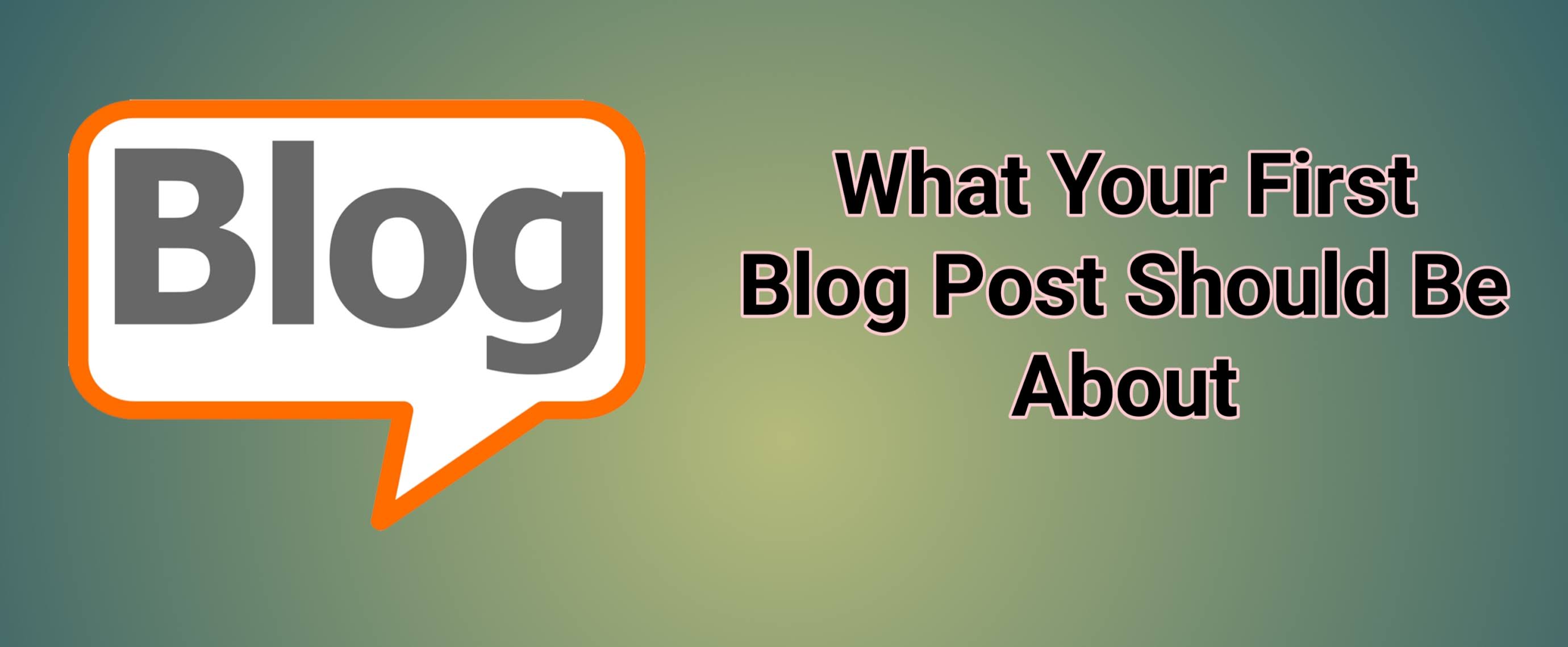 What Your First Blog Post Should Be About
