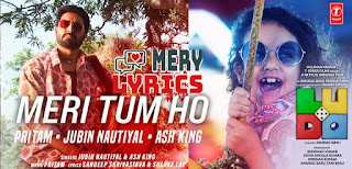 Meri Tum Ho Lyrics By Ash King, Jubin Nautiyal