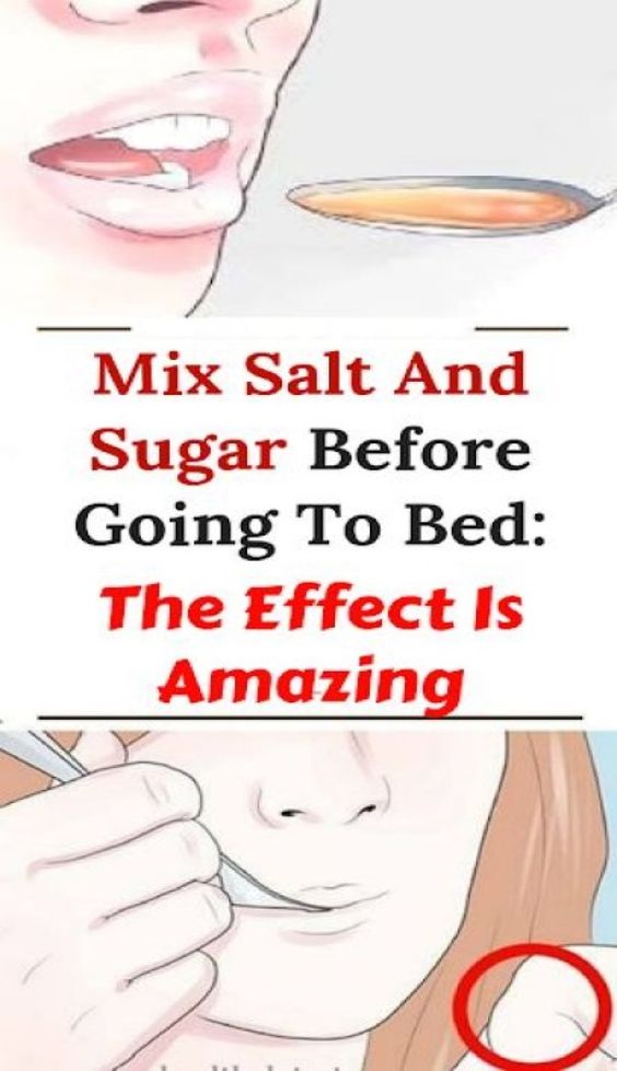 Mix Salt And Sugar Before Going To Bed The Effect Is Amazing Healthy