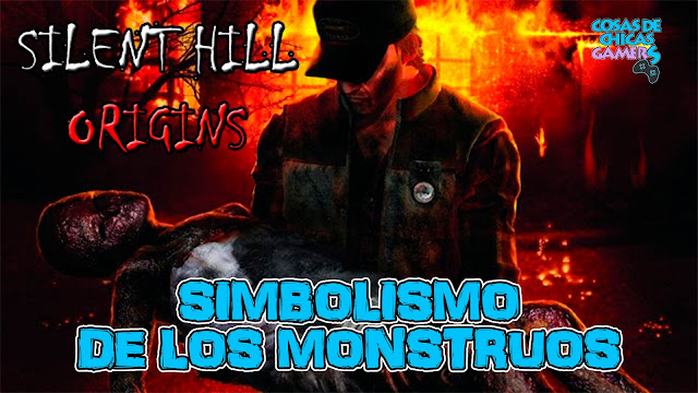 Simbolismo de los monstruos de Silent Hill Origins Travis Grady Alessa Gillespie quemada