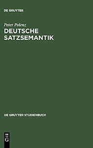 Deutsche Satzsemantik: Grundbegriffe des Zwischen-den-Zeilen-Lesens (De Gruyter Studienbuch)