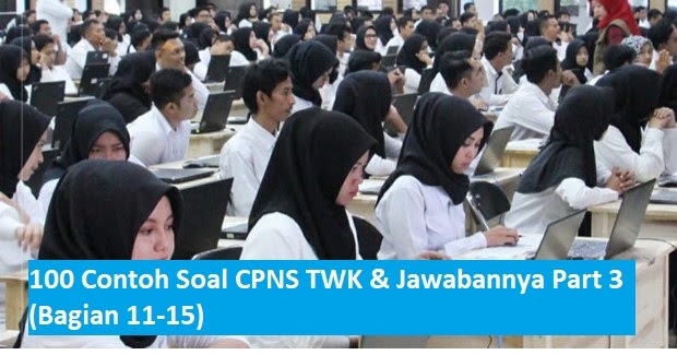 100 Contoh Soal Cpns Twk Hots Jawabannya Part 3 Bagian 11 15 Informasi Pendidikan